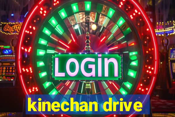 kinechan drive